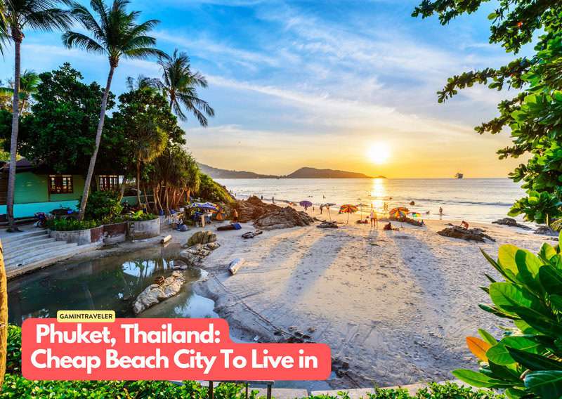 20 Budget Beach Cities Where You Can Live Your Dream Life 1 Phuket Thailand Cheapest Beach Cities To Live in The World