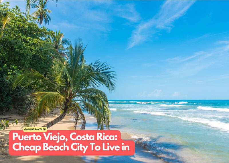 20 Budget Beach Cities Where You Can Live Your Dream Life 10 Puerto Viejo Costa Rica 20 Cheapest Beach Cities To Live in The World
