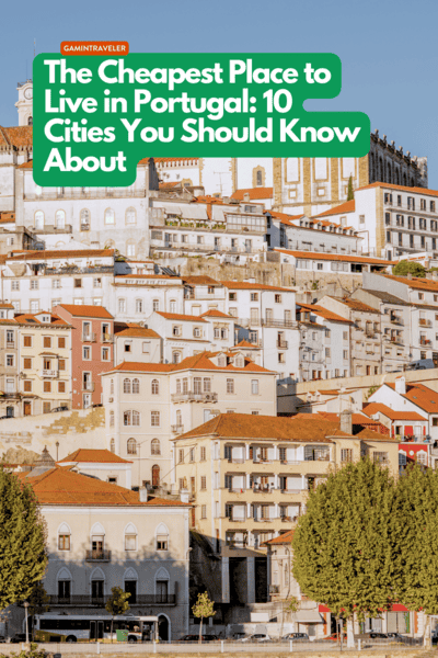The Cheapest Place to Live in Portugal 10 Cities You Should Know About